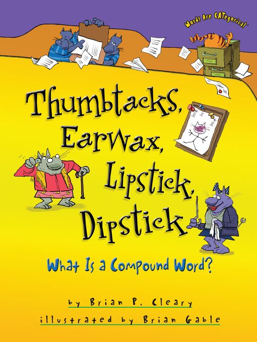 Title details for Thumbtacks, Earwax, Lipstick, Dipstick by Brian P. Cleary - Available